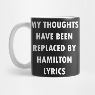 My Thoughts Have Been Replaced By Hamilton Lyrics - Hamilton Mug